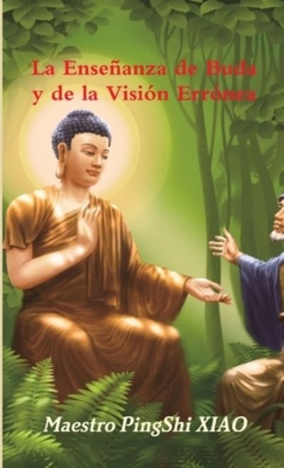 Cover for PingShi XIAO · La Ensenanza de Buda y de la Vision Erronea (Paperback Book) (2019)