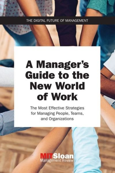 Cover for MIT Sloan Management Review · A Manager's Guide to the New World of Work: The Most Effective Strategies for Managing People, Teams, and Organizations (Taschenbuch) (2020)