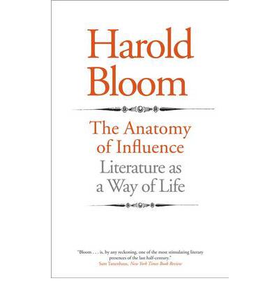 The Anatomy of Influence: Literature as a Way of Life - Harold Bloom - Books - Yale University Press - 9780300181449 - April 17, 2012