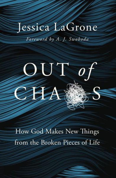 Out of Chaos: How God Makes New Things from the Broken Pieces of Life - Jessica LaGrone - Bücher - Zondervan - 9780310119449 - 7. Juli 2022