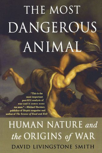 Cover for David Livingstone Smith · The Most Dangerous Animal: Human Nature and the Origins of War (Paperback Book) [First edition] (2009)