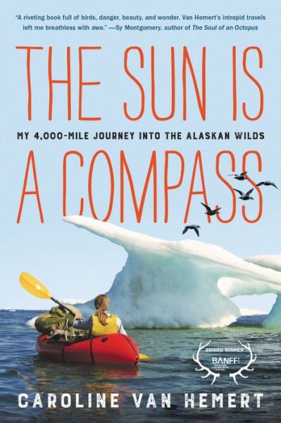 Cover for Caroline Van Hemert · The Sun Is a Compass: My 4,000-Mile Journey into the Alaskan Wilds (Paperback Book) (2020)