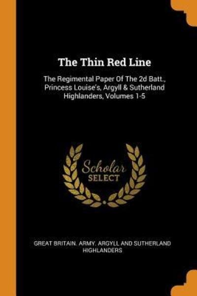 Cover for Great Britain Army Argyll and Sutherla · The Thin Red Line: The Regimental Paper of the 2D Batt., Princess Louise's, Argyll &amp; Sutherland Highlanders, Volumes 1-5 (Paperback Bog) (2018)