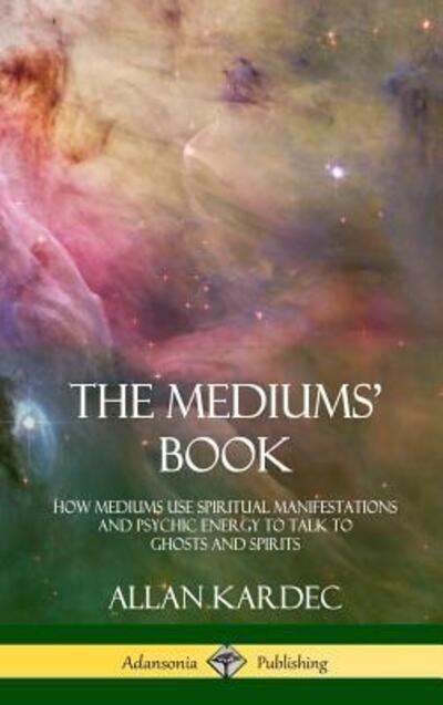 The Mediums' Book - Allan Kardec - Kirjat - Lulu.com - 9780359013449 - torstai 9. elokuuta 2018