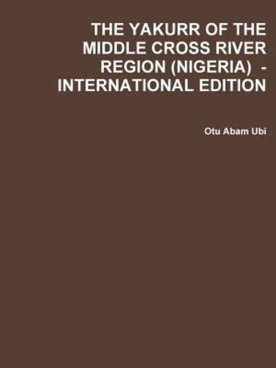 Cover for Otu Abam Ubi · The Yakurr of the Middle Cross River Region  - International Edition (Paperback Book) (2019)