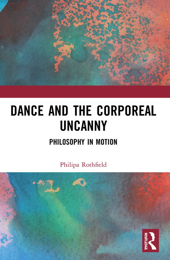 Cover for Philipa Rothfield · Dance and the Corporeal Uncanny: Philosophy in Motion (Paperback Book) (2022)