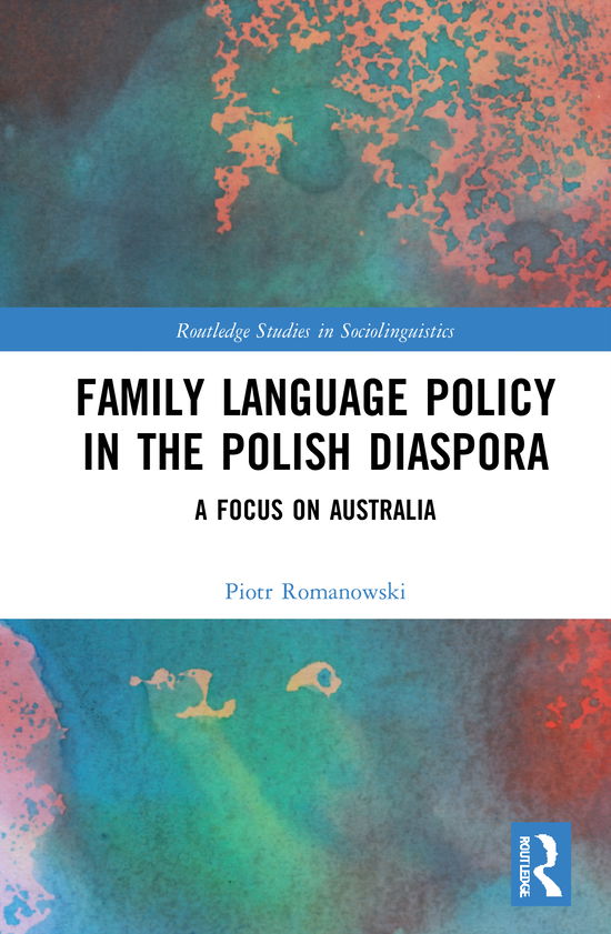 Cover for Piotr Romanowski · Family Language Policy in the Polish Diaspora: A Focus on Australia - Routledge Studies in Sociolinguistics (Hardcover Book) (2021)