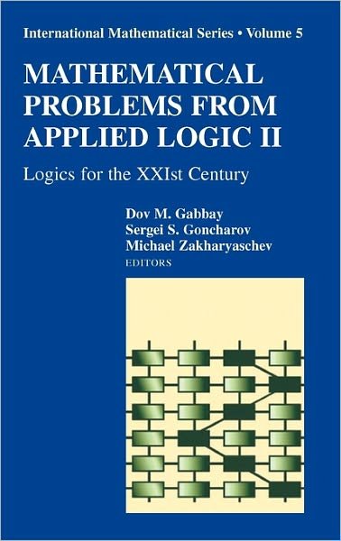 Cover for Dov Gabbay · Mathematical Problems from Applied Logic: Logics for the Xxist Century - International Mathematical Series (Gebundenes Buch) [2 Rev edition] (2007)