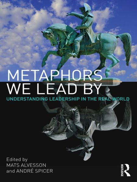 Cover for Mats Alvesson · Metaphors We Lead By: Understanding Leadership in the Real World (Hardcover Book) (2010)