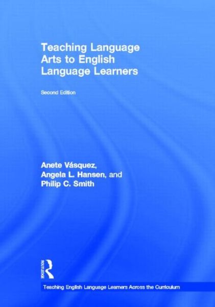 Cover for Vasquez, Anete (Kennesaw State University, USA) · Teaching Language Arts to English Language Learners - Teaching English Language Learners across the Curriculum (Hardcover Book) (2013)