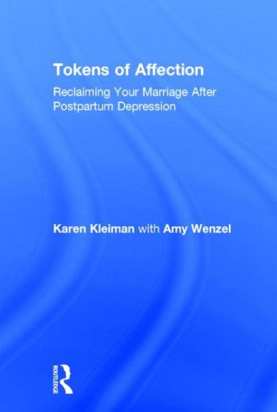 Tokens of Affection: Reclaiming Your Marriage After Postpartum Depression - Karen Kleiman - Books - Taylor & Francis Ltd - 9780415810449 - January 13, 2014