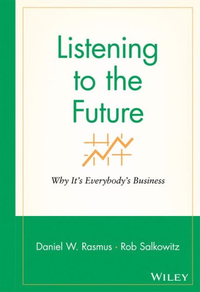 Cover for Daniel W. Rasmus · Listening to the Future: Why It's Everybody's Business - Microsoft Executive Leadership Series (Hardcover Book) (2008)