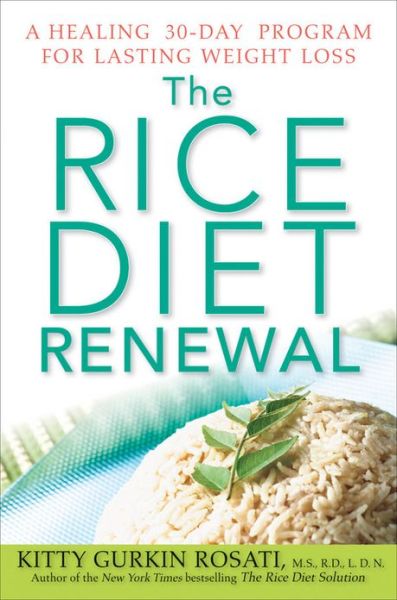 The Rice Diet Renewal: a Healing 30-day Program for Lasting Weight Loss - Kitty Gurkin Rosati - Kirjat - Wiley - 9780470525449 - sunnuntai 1. elokuuta 2010