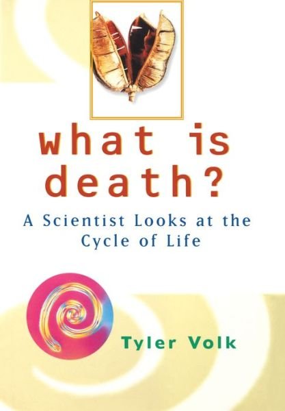 Cover for Tyler Volk · What is Death?: a Scientist Looks at the Cycle of Life (Hardcover bog) (2002)