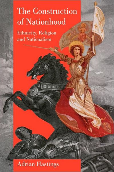 Cover for Hastings, Adrian (University of Leeds) · The Construction of Nationhood: Ethnicity, Religion and Nationalism - The Wiles Lectures (Paperback Book) (1997)