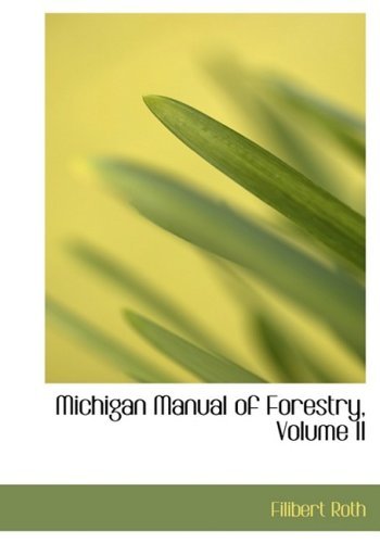 Michigan Manual of Forestry, Volume II - Filibert Roth - Books - BiblioLife - 9780554973449 - August 20, 2008