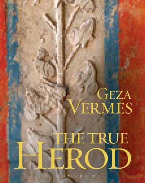 Cover for Geza Vermes · The True Herod (Hardcover Book) (2014)