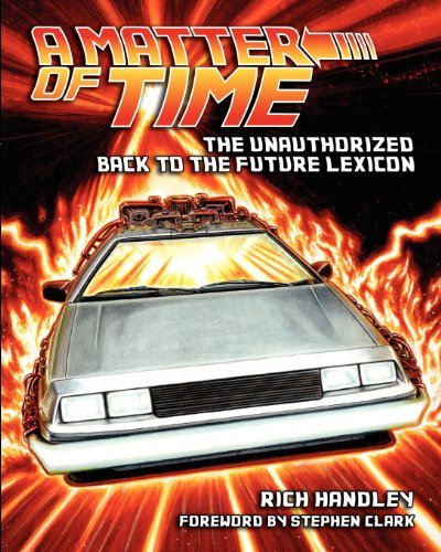 A Matter of Time: the Unauthorized Back to the Future Lexicon - Rich Handley - Kirjat - Hasslein Books - 9780578113449 - tiistai 20. marraskuuta 2012