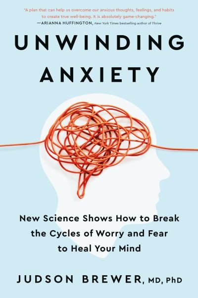 Cover for Judson Brewer · Unwinding Anxiety: New Science Shows How to Break the Cycles of Worry and Fear to Heal Your Mind (Hardcover bog) (2021)