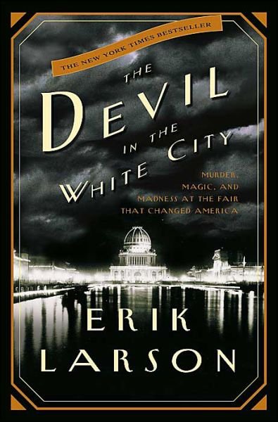 The Devil in the White City:  Murder, Magic, and Madness at the Fair That Changed America - Erik Larson - Livros - Crown - 9780609608449 - 11 de fevereiro de 2003