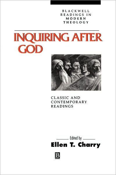 Inquiring After God: Classic and Contemporary Readings - Wiley Blackwell Readings in Modern Theology - ET Charry - Bøger - John Wiley and Sons Ltd - 9780631205449 - 10. december 1999