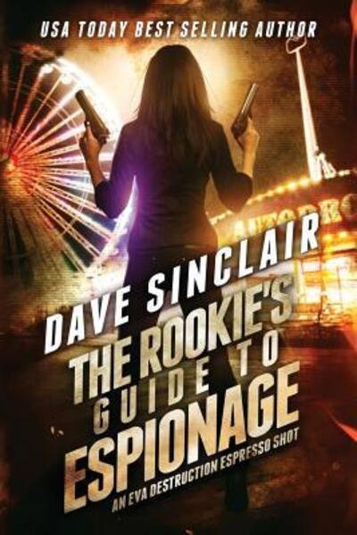 Cover for Dave Sinclair · The Rookie?s Guide to Espionage : An Eva Destruction Espresso Shot (Paperback Book) (2018)