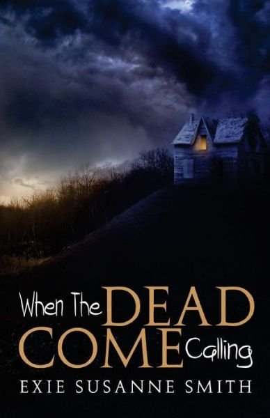 Cover for Exie Susanne Smith · When the Dead Come Calling (Paperback Book) (2015)