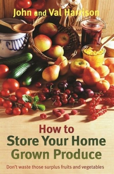 Cover for John Harrison · How to Store Your Home Grown Produce (Pocketbok) (2013)