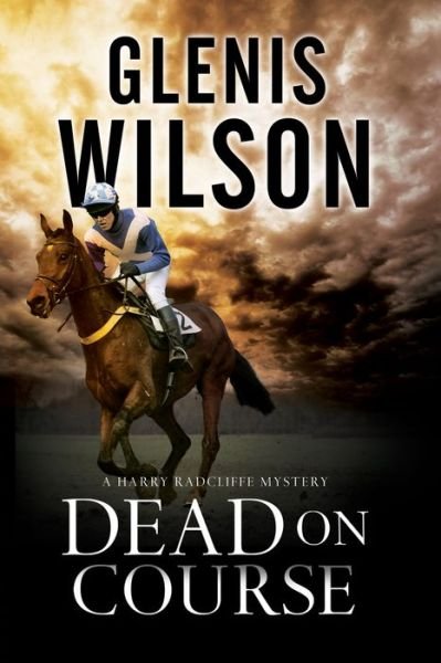 Cover for Glenis Wilson · Dead on Course: A Contemporary Horse Racing Mystery - A Harry Radcliffe Mystery (Hardcover Book) [First World Publication edition] (2015)