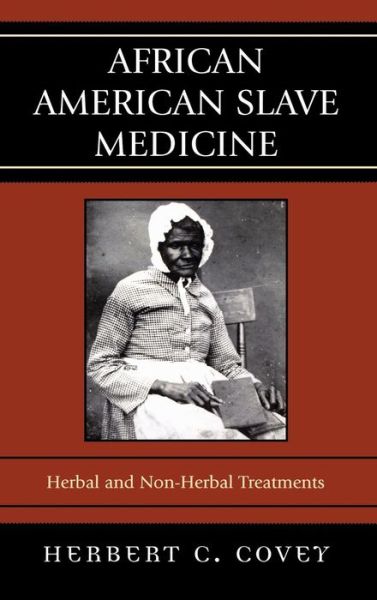 Cover for Herbert C. Covey · African American Slave Medicine: Herbal and non-Herbal Treatments (Hardcover Book) (2007)