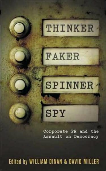 Thinker, Faker, Spinner, Spy: Corporate PR and the Assault on Democracy (Paperback Book) (2007)