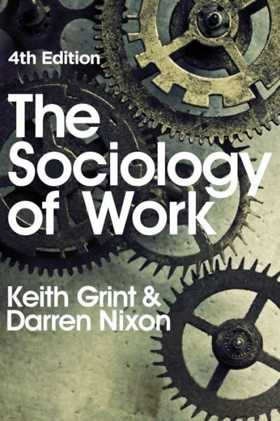 Cover for Grint, Keith (Lancaster University) · The Sociology of Work (Hardcover bog) (2015)