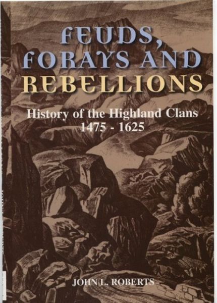 Cover for John L Roberts · Feuds, Forays and Rebellions: History of the Highland Clans 1475-1625 (Paperback Book) (1999)