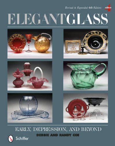 Cover for Coe, Debbie &amp; Randy · Elegant Glass: Early, Depression, &amp; Beyond, Revised &amp; Expanded 4th Edition (Hardcover bog) [Revised &amp; Expanded 4th edition] (2013)