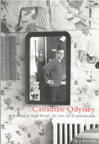 Cover for Keith · Canadian Odyssey: A Reading of Hugh Hood's The New Age/Le nouveau siecle (Hardcover Book) (2002)