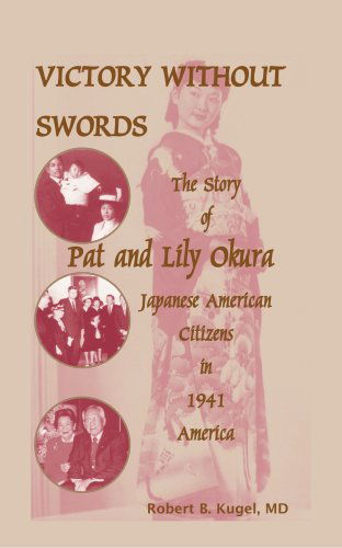 Cover for Robert B. Kugel M.d. · Victory Without Swords: the Story of Pat and Lily Okura, Japanese American Citizens in 1941 America. (Taschenbuch) (2009)