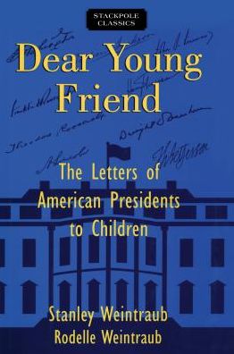 Cover for Stanley Weintraub · Dear Young Friend: The Letters of American Presidents to Children (Paperback Book) (2017)