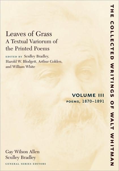 Leaves of Grass, A Textual Variorum of the Printed Poems: Volume III: Poems: 1870-1891 - The Collected Writings of Walt Whitman - Walt Whitman - Books - New York University Press - 9780814794449 - February 1, 2008
