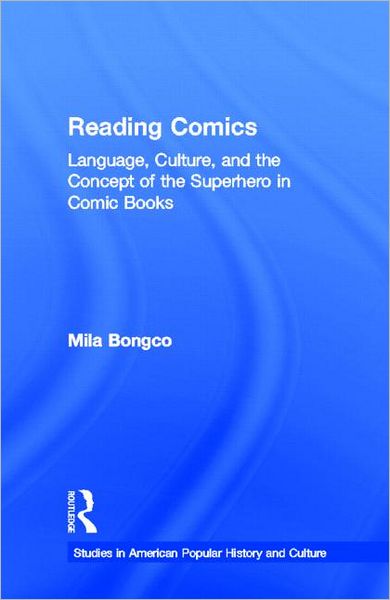 Cover for Mila Bongco · Reading Comics: Language, Culture, and the Concept of the Superhero in Comic Books - Studies in American Popular History and Culture (Hardcover Book) (2000)