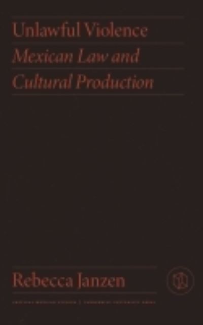 Cover for Rebecca Janzen · Unlawful Violence: Mexican Law and Cultural Production - Critical Mexican Studies (Paperback Book) (2022)