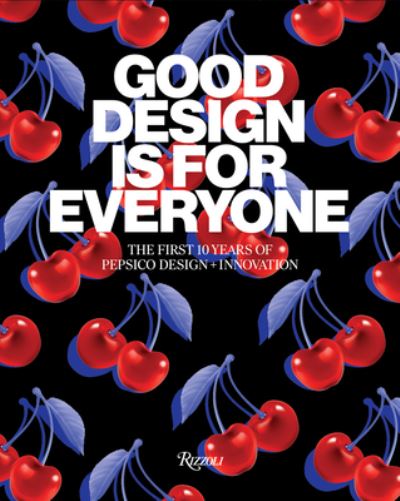 Good Design Is for Everyone: The First 10 Years of PepsiCo Design + Innovation - PepsiCo - Bücher - Rizzoli International Publications - 9780847873449 - 31. Oktober 2023