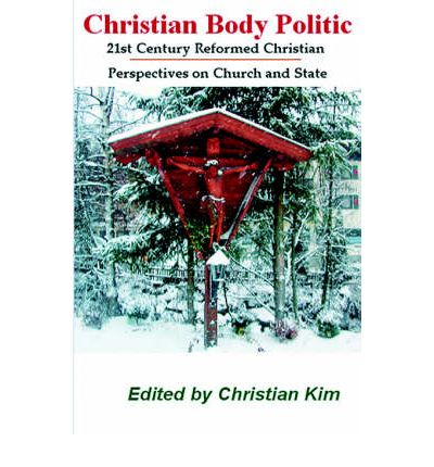 Cover for Christian Kim · Christian Body Politic: 21st Century Reformed Christian Perspectives on Church and State (Taschenbuch) (2004)