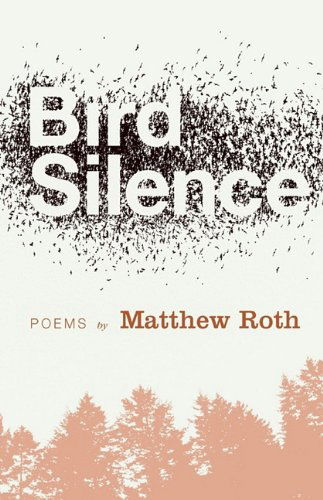 Bird Silence - Matthew S. Roth - Books - Woodley Press - 9780981733449 - October 10, 2009