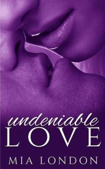 Cover for Mia London · Undeniable Love - Undeniable (Taschenbuch) (2018)