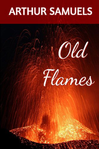 Cover for Arthur Samuels · Old Flames: Teen Bullies &amp; Prep School Cruelty (Self Esteem) (Volume 1) (Paperback Book) [First edition] (2013)