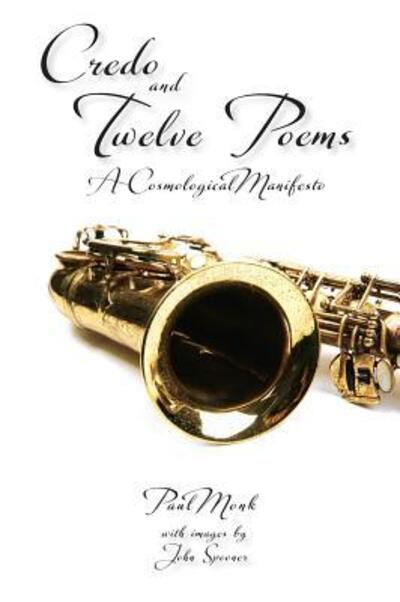Credo and Twelve Poems - Paul Monk - Books - Superscript Publishing - 9780994418449 - November 15, 2015