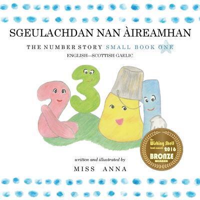 Cover for Anna Miss · The Number Story 1 SGEULACHDAN NAN ÀIREAMHAN : Small Book One English-Scottish Gaelic (Paperback Book) (2018)