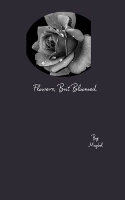Cover for Maybel · Flowers, But Bloomed (Paperback Book) (2021)