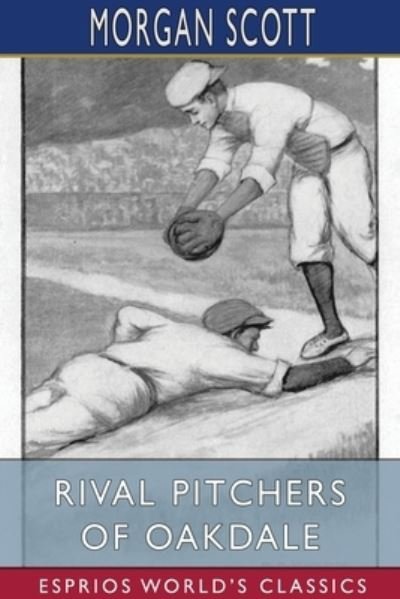 Morgan Scott · Rival Pitchers of Oakdale (Esprios Classics) (Paperback Book) (2024)