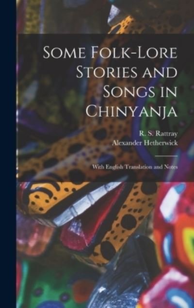 Cover for R S (Robert Sutherland) 1 Rattray · Some Folk-lore Stories and Songs in Chinyanja: With English Translation and Notes (Innbunden bok) (2021)